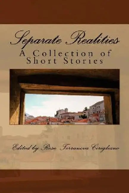 Separate Realities: A Collection of Short Stories by Rose Terranova Cirigliano