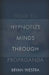 How To Hypnotize Minds Through Propaganda by Bryan Westra