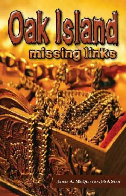Oak Island: Missing Links by James a. McQuiston Fsasct