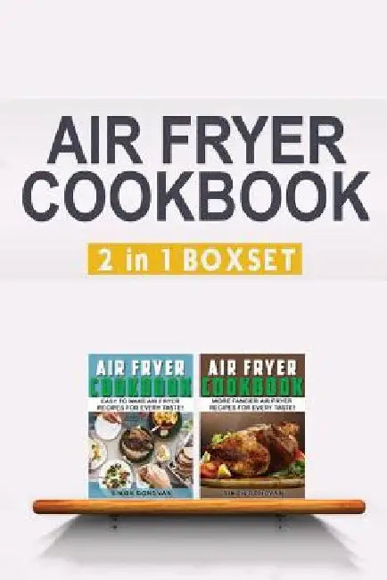 Air Fryer Cookbook: Easy And Fancy Recipes For Every Taste, 2in1 Box Set by Simon Donovan