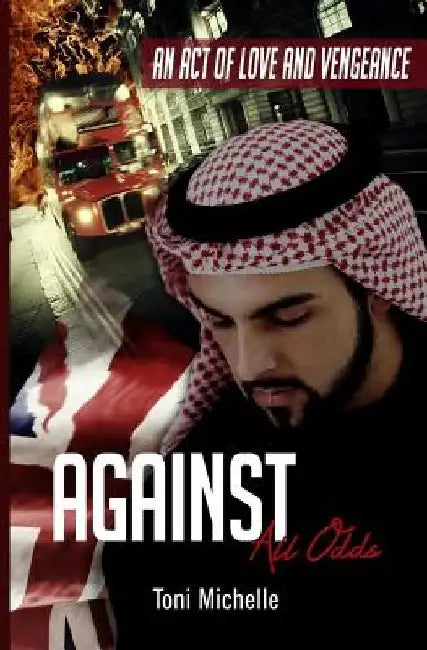 Against All Odds: An Act of Love and Vengeance by Toni Michelle