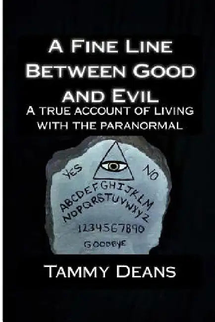 A Fine Line Between Good and Evil: A True Account of Living With the Paranormal by Tammy Deans