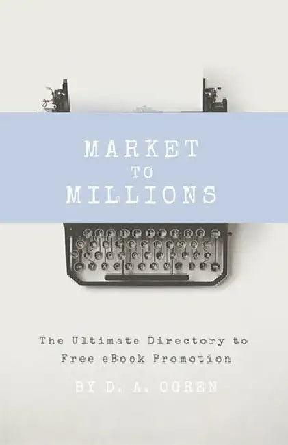 Market to Millions: The Ultimate Directory to Free eBook Promotion by David a. Ogren