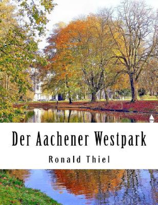 Der Aachener Westpark: Informationen & Impressionen by Ronald Thiel