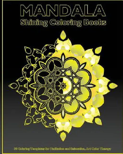 Shining Mandala: 50 Coloring Templates for Meditation and Relaxation, Art Color Therapy, Self-Help Creativity and Broader Imagination by Fred Sanchez