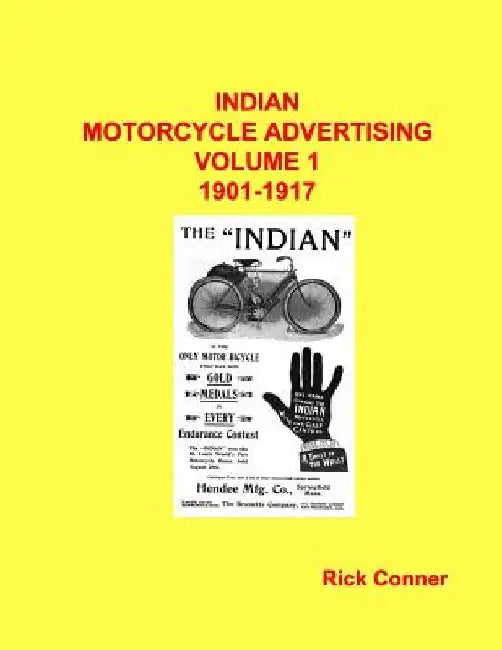 Indian Motorcycle Advertising Vol 1: 1901-1917 by Rick Conner