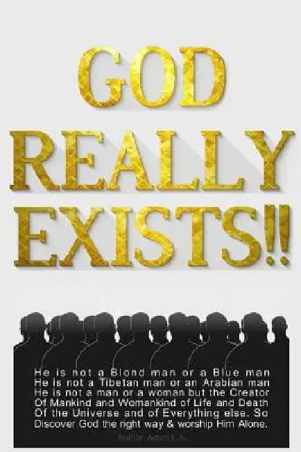 God Really Exists!!: He is not a Blond man or a Blue man, He is not a Tibetan man or an Arabian man, He is not a man or a woman, but the Cr by Adam L. a.
