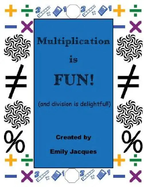 Multiplication Is Fun!: and division is delightful by Emily Jacques