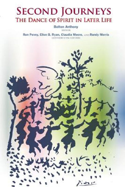 Second Journeys: The Dance of Spirit in Later Life by Randy Morris Ph. D.