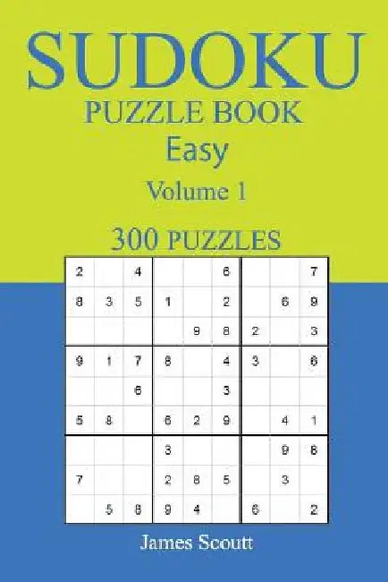 300 Easy Sudoku Puzzle Book: Volume1 by James Scoutt