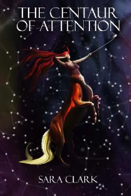 The Centaur of Attention by Sara Clark