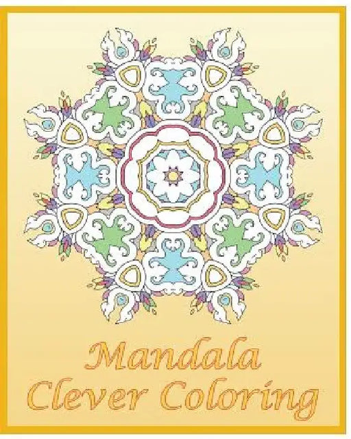 Clever Coloring Book: 50 Advanced Mandala Patterns, Adult Coloring Patterns, An Intricate Mandala Coloring Book, Self-Help Creativity and Re by Kenny Tenney