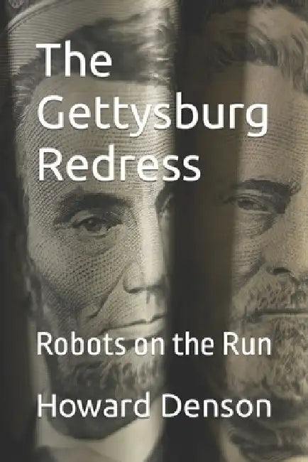 The Gettysburg Redress: Robots on the Run by Howard Denson
