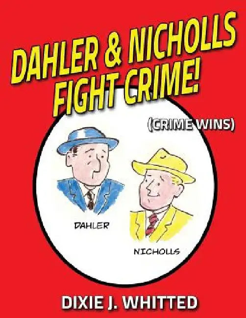 Dahler and Nicholls Fight Crime! (Crime Wins) by Dixie J. Whitted