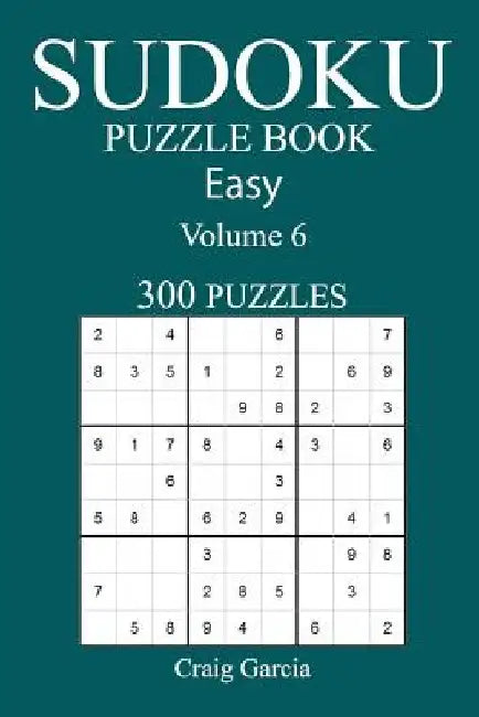 300 Easy Sudoku Puzzle Book: Volume 6 by Craig Garcia