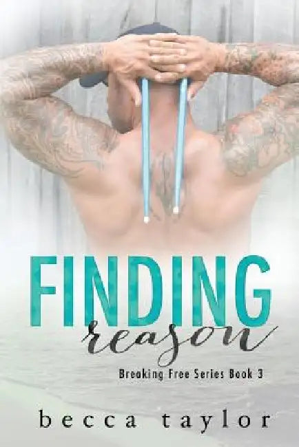Finding Reason (Breaking Free Series Book 3) by Becca Taylor