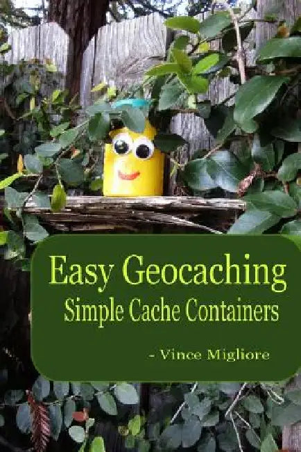 Easy Geocaching: Simple Cache Containers by Vince Migliore