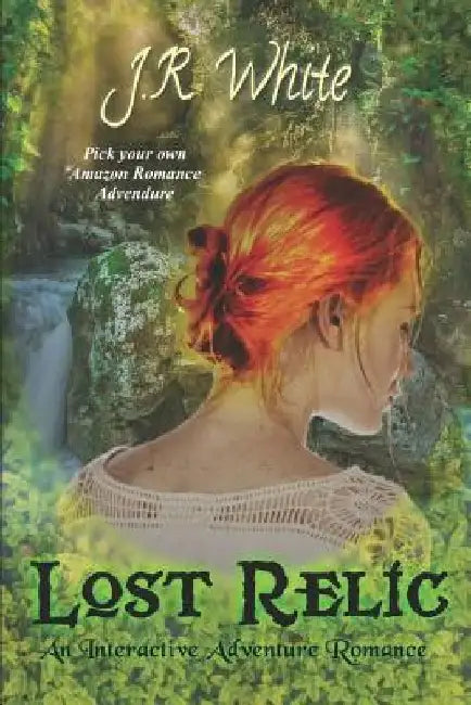 Lost Relic: An Interactive Adventure Romance by J. R. White