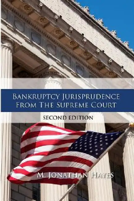Bankruptcy Jurisprudence From the Supreme Court Second Edition by M. Jonathan Hayes