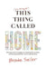 (I'm failing at) This Thing Called Home: One busy mom's thoughts on changing the narrative, embracing possibilities and remaking home by Brooke Sailer
