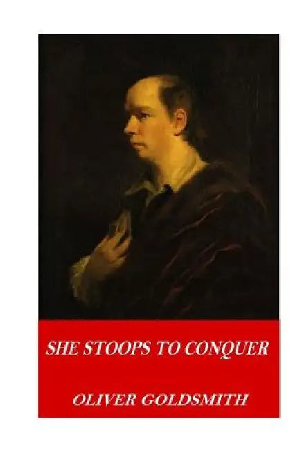 She Stoops to Conquer by Oliver Goldsmith