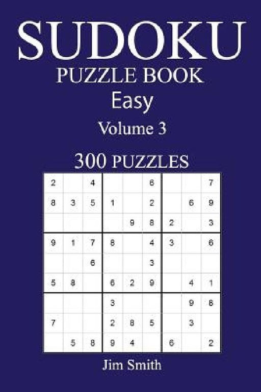 300 Easy Sudoku Puzzle Book: Volume 3 by Jim Smith