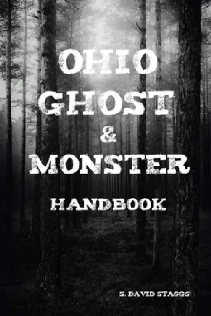 Ohio Ghost & Monster Handbook by S. David Staggs
