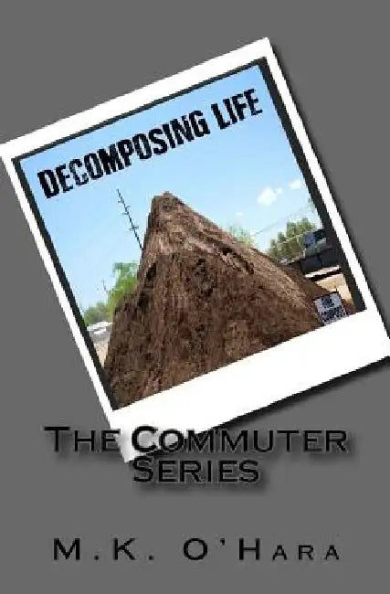 Decomposing Life: The Commuter Series by Mary O'Hara