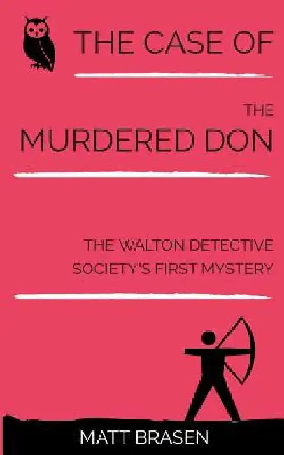 The Case of the Murdered Don: The Walton Detective Society's First Mystery by Matt Brasen