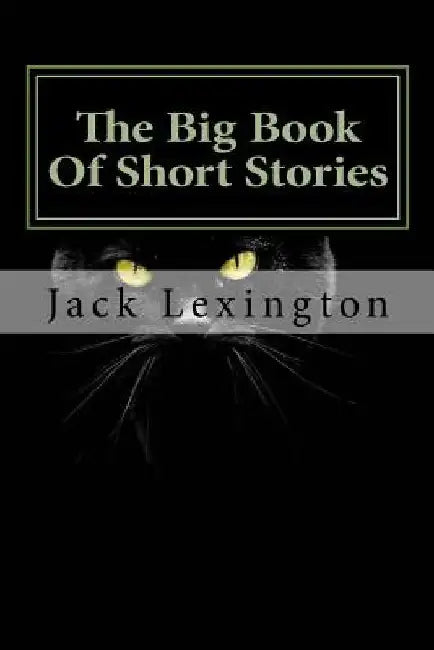 The Big Book Of Short Stories: Volume 1 by Jack Lexington