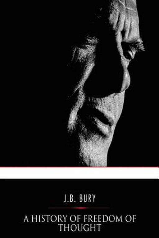 A History of Freedom of Thought by Bury, J. B.