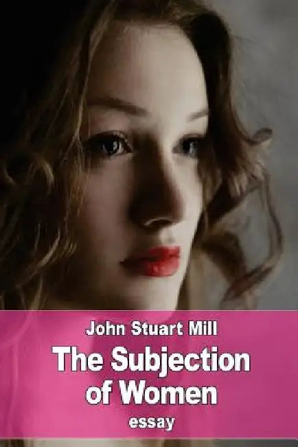 The Subjection of Women by John Stuart Mill