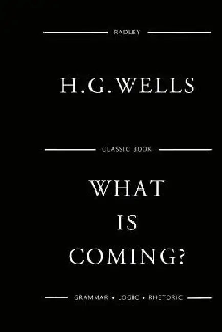 What Is Coming? by H. G. Wells