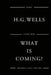 What Is Coming? by H. G. Wells