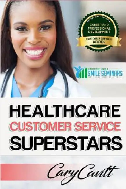 Healthcare Customer Service Superstars: Six attitudes that bring out our best by Cary Jon Cavitt