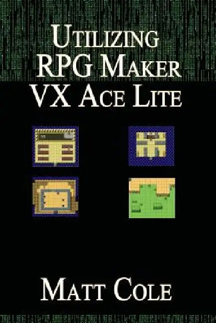 Utilizing RPG Maker VX Ace Lite by Matt Cole
