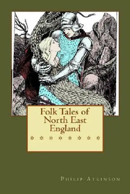 Folk Tales of North East England by Philip Atkinson