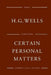 Certain Personal Matters by H. G. Wells