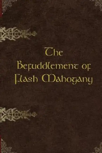 The Befuddlement of Flash Mahogany by Kathy Hunt
