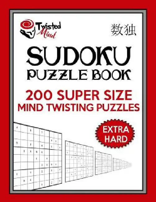 Twisted Mind Sudoku Puzzle Book, 200 Extra Hard Super Size Mind Twisting Puzzles: One Gigantic Puzzle Per Letter Size Page by Twisted Mind