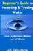 Beginner's Guide to Investing & Trading Water: How to Extract Money Out of Water by J. R. Calcaterra