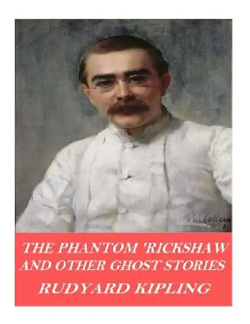 The Phantom 'Rickshaw and Other Ghost Stories by Rudyard Kipling