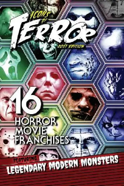 Icons of Terror 2017: 16 Horror Movie Franchises Featuring Legendary Modern Monsters by Steve Hutchison