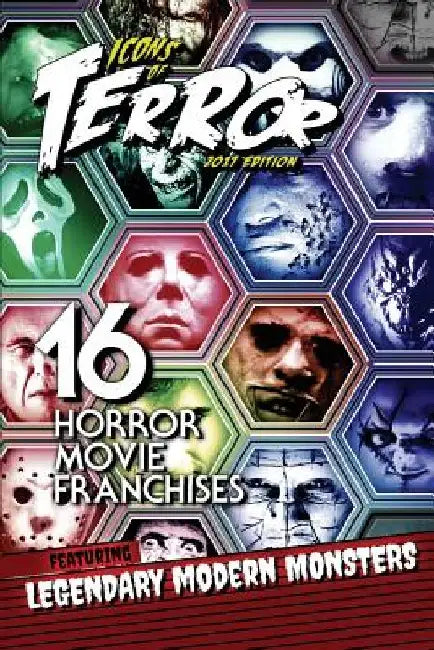 Icons of Terror 2017: 16 Horror Movie Franchises Featuring Legendary Modern Monsters by Steve Hutchison