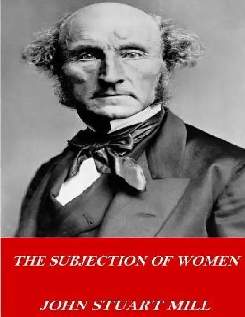 The Subjection of Women by John Stuart Mill