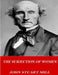 The Subjection of Women by John Stuart Mill