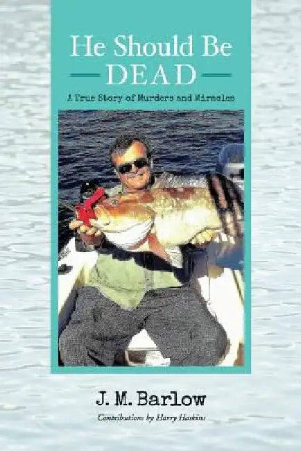 He Should Be Dead: A True Story of Murders and Miracles by Harry Haskins
