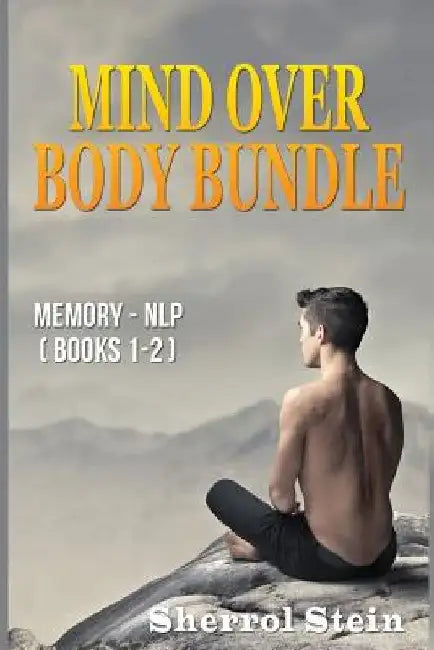 Mind Over Body - Bundle: Memory - NLP: Neuro-Linguistic Programming by Sherrol Stein