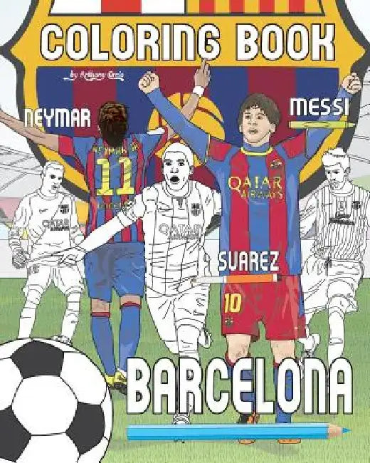 Messi, Neymar, Suarez and F.C. Barcelona: Soccer (Futbol) Coloring Book for Adults and Kids 