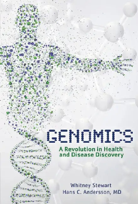 Genomics: A Revolution in Health and Disease Discovery by Hans C. Andersson